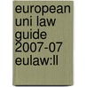 European Uni Law Guide 2007-07 Eulaw:ll by Unknown
