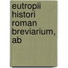 Eutropii Histori  Roman  Breviarium, Ab by Unknown