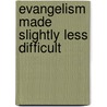 Evangelism Made Slightly Less Difficult door Nick Pollard