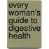 Every Woman's Guide To Digestive Health