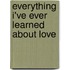 Everything I'Ve Ever Learned About Love