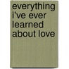 Everything I'Ve Ever Learned About Love door Lesley Garner
