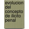 Evolucion del Concepto de Ilicito Penal door Horacio Leonardo Dias