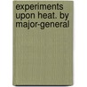 Experiments Upon Heat. By Major-General door Benjamin Thompson