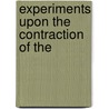 Experiments Upon The Contraction Of The by Jr. John Cresson Trautwine