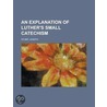 Explanation of Luther's Small Catechism door Joseph Stump