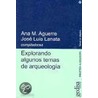 Explorando Algunos Temas de Arqueologia door Ana M. Aguerre