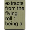 Extracts From The Flying Roll : Being A door James Jershom Jezreel