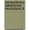 Extraordinary Adventures, Revolutions & door Onbekend
