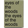 Eyes of the Woods the Eyes of the Woods by Joseph A. Altsheler