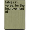 Fables In Verse: For The Improvement Of door Onbekend