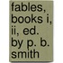 Fables, Books I, Ii, Ed. By P. B. Smith