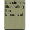 Fac-Similes Illustrating The Labours Of door Francis Compton Price