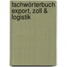 Fachwörterbuch Export, Zoll & Logistik door Gerhard Laudwein