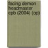 Facing Demon Headmaster Cpb (2004) (op)