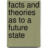 Facts And Theories As To A Future State door Frederick W. Grant