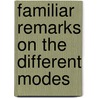 Familiar Remarks On The Different Modes by Unknown