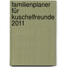 Familienplaner für Kuschelfreunde 2011 by Unknown
