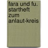 Fara und Fu. Startheft zum Anlaut-Kreis door Onbekend