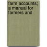 Farm Accounts; A Manual For Farmers And by John Alexander Vye
