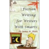 Fiction Writing For Writers With Smarts door James R. Shott
