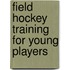 Field Hockey Training For Young Players