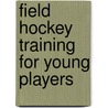 Field Hockey Training For Young Players door Joseph Marxs