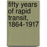 Fifty Years Of Rapid Transit, 1864-1917 door Onbekend