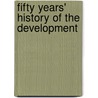 Fifty Years' History Of The Development door William Henry Fowler