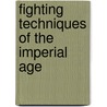 Fighting Techniques Of The Imperial Age door S. Reis