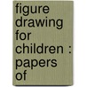 Figure Drawing For Children : Papers Of door Caroline Hunt Rimmer