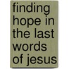Finding Hope in the Last Words of Jesus door Greg Laurie