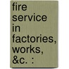 Fire Service In Factories, Works, &C. : by Harold Sumner