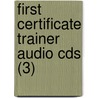 First Certificate Trainer Audio Cds (3) by Peter May