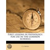 First Lessons In Physiology: For Use In by Conrad Ludwig Hotze