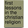 First Lessons In The Christian Religion by Edward Serocold Pearce