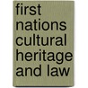 First Nations Cultural Heritage And Law by Unknown