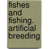 Fishes And Fishing. Artificial Breeding door William Wright