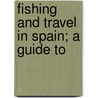 Fishing And Travel In Spain; A Guide To door Walter M. Gallichan