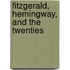 Fitzgerald, Hemingway, and the Twenties