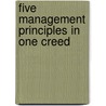 Five Management Principles In One Creed door James Lippie