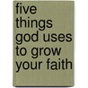 Five Things God Uses To Grow Your Faith door Andy Stanley