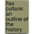 Flax Culture: An Outline Of The History