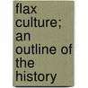 Flax Culture; An Outline Of The History by J.R. Leeson
