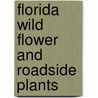 Florida Wild Flower And Roadside Plants by Richie C. Bell