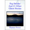 Fog Swirler: And 11 Other Ghost Stories door Thomas Freese