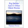 Fog Swirler: And 11 Other Ghost Stories by Thomas Freese