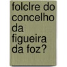Folclre Do Concelho Da Figueira Da Foz? by Manuel Cardoso Martha