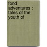 Fond Adventures : Tales Of The Youth Of by Maurice Henry Hewlett
