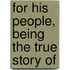 For His People, Being The True Story Of